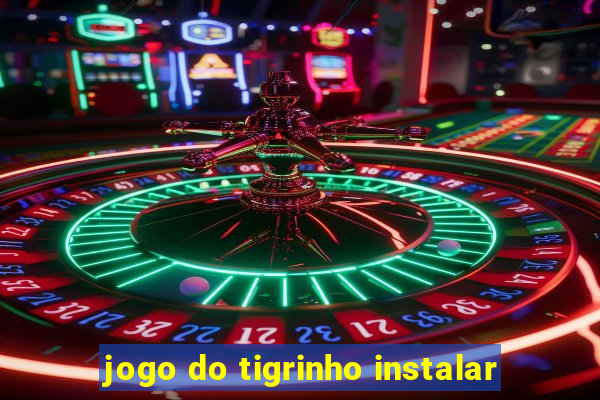 jogo do tigrinho instalar